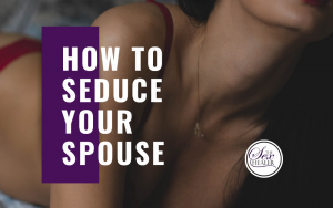 how to seduce your spouse video