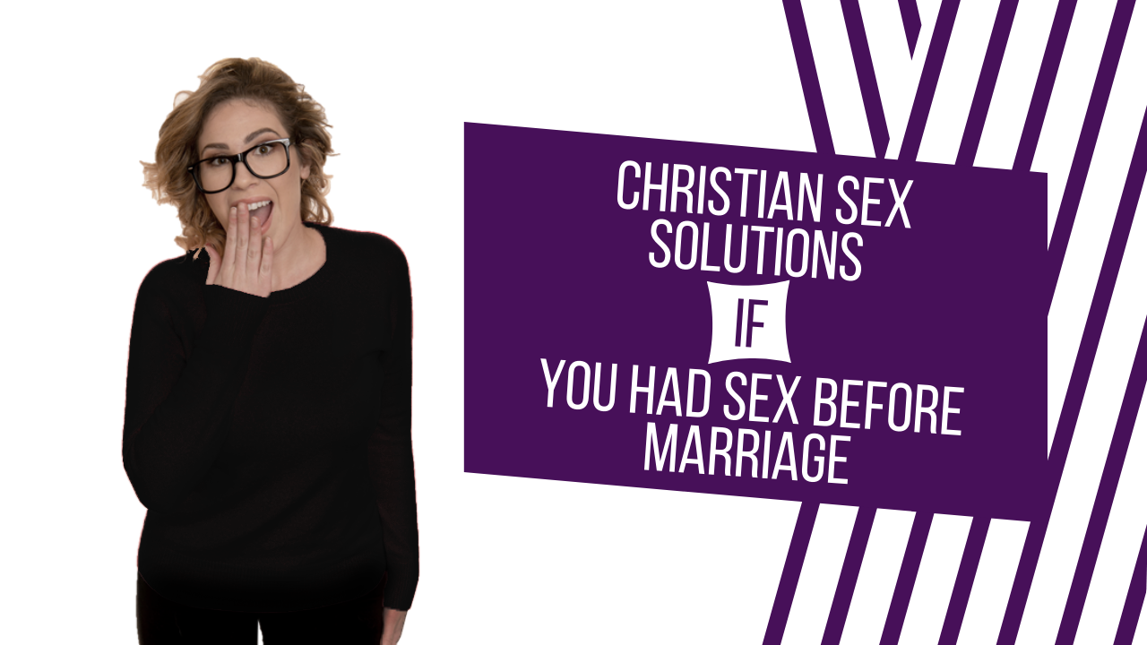 Christian Sex Solutions If You Had Sex Before Marri