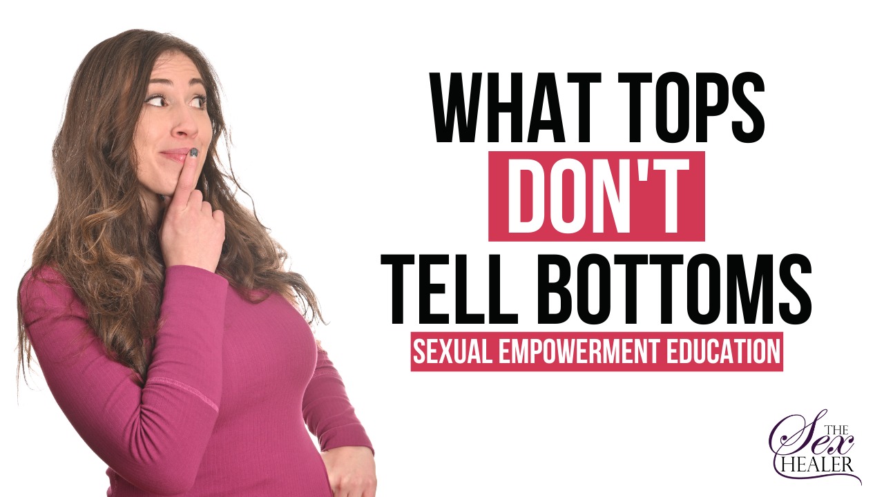 What Tops DONT Tell Bottoms: Sexual Empowerment Education