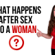 what happens after sex to a woman