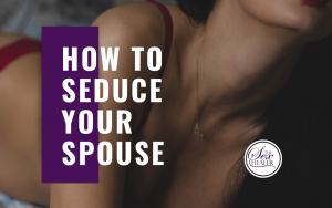 How To Initiate Sex With Your Spouse