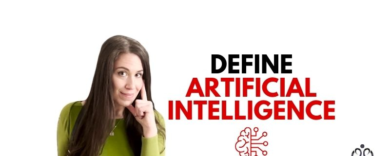 Define Artificial Intelligence
